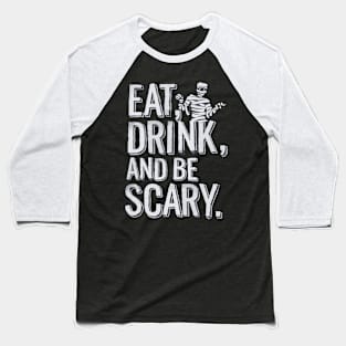 Eat, Drink and Be Scary - Halloween! Baseball T-Shirt